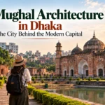 Mughal Architecture in Dhaka A Heritage Guide